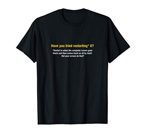 Have you tired restarting it? Sysadmin Tech Support Gift T-Shirt