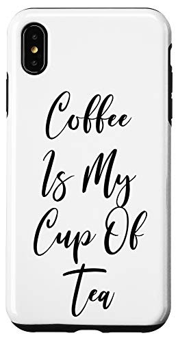 iPhone XS Max Coffee Is My Cup Of Tea - Coffee Case
