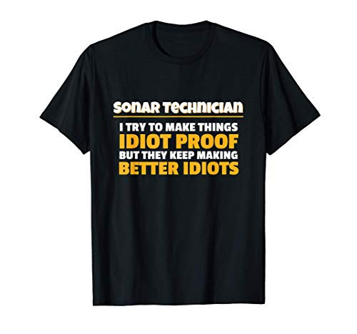 Sonar Techs Try To Make Things Idiot Proof Sonar Technician T-Shirt