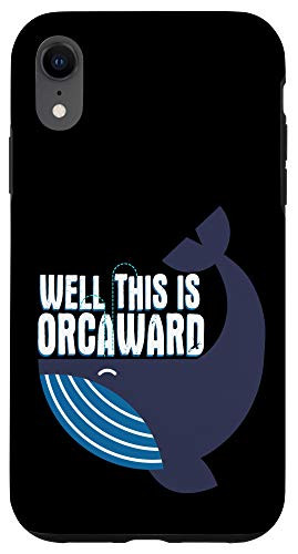 iPhone XR Well This is Orcaward - Funny Pun Quote Humor Whale Lover Case