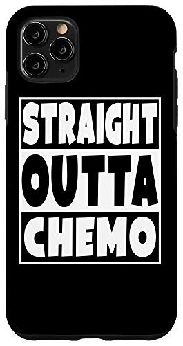 iPhone 11 Pro Max Straight Outta Chemo Funny Battle Cancer Get Well Gift Case
