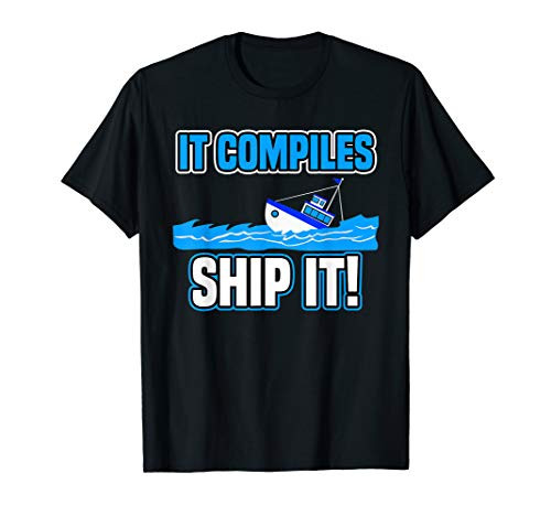 It Compiles Ship It Funny Tech Computer Programmer T-Shirt