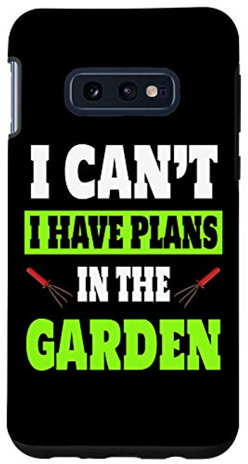 Galaxy S10e I Cant I Have Plans In The Garden Plant Lover Quote Case Galaxy S10e I Cant I Have Plans In The Garden Plant Lover Quote Case