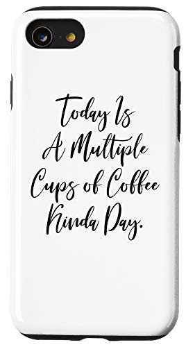 iPhone SE 2020  7  8 Today Is A Multiple Cups Of Coffee Kinda Day Case