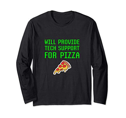 Will Provide Tech Support For Pizza Computer Repair Geek Long Sleeve T-Shirt