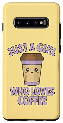 Galaxy S10 Just a Girl Who Loves Coffee Gift Kawaii Coffee Cup Case
