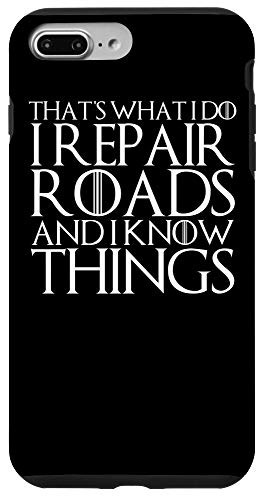 iPhone 7 Plus8 Plus THATS WHAT I DO I REPAIR ROADS AND I KNOW THINGS Case
