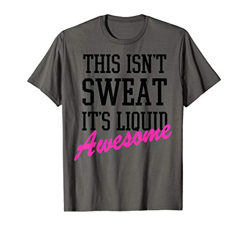 This Isnt Sweat Its Liquid Awesome T-Shirt