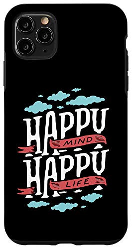 iPhone 11 Pro Max Happy Mind Happy Life - Inspiring Positive Quote Optimistic Case
