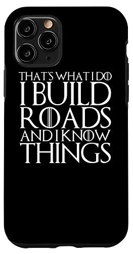 iPhone 11 Pro THATS WHAT I DO I BUILD ROADS AND I KNOW THINGS Case