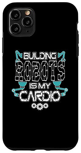 iPhone 11 Pro Max Building Robots Is My Cardio Funny Robotics Build Case