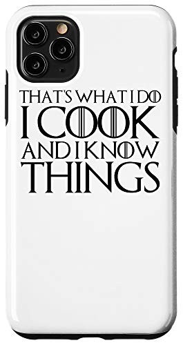 iPhone 11 Pro Max THATS WHAT I DO I COOK AND I KNOW THINGS Case
