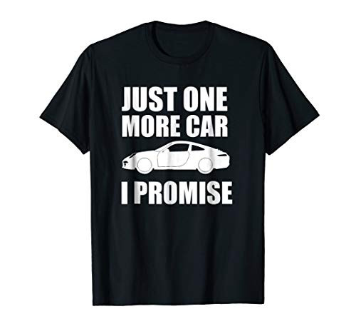 Just One More Car I Promise T Shirt  Funny Car Lover Gifts