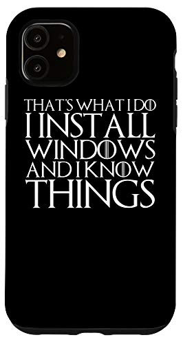 iPhone 11 THATS WHAT I DO I INSTALL WINDOWS AND I KNOW THINGS Case