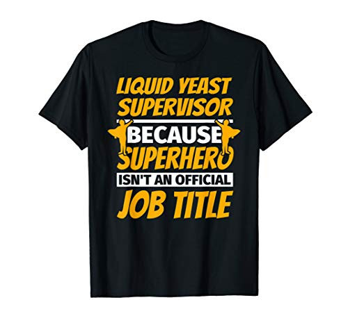 LIQUID YEAST SUPERVISOR Funny Humor Gift T-Shirt
