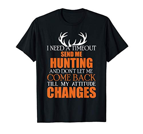 I Need A Timeout Send Me Hunting And Dont Let Me Come Back T-Shirt