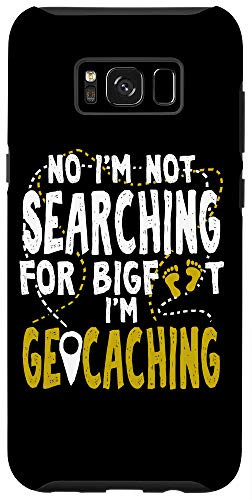 Galaxy S8 Geocaching Geocacher Funny Gift Not Hunting Bigfoot Outdoors Case