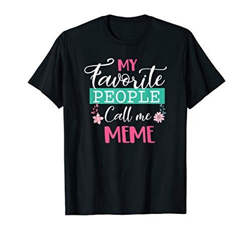 My Favorite People Call Me Meme Grandma Mothers Day Gifts T-Shirt My Favorite People Call Me Meme Grandma Mothers Day Gifts T-Shirt