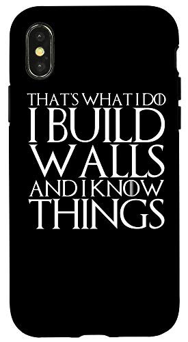 iPhone XXS THATS WHAT I DO I BUILD WALLS AND I KNOW THINGS Case