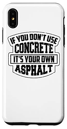 iPhone XS Max Cute If You Dont Use Concrete Its Your Own Asphalt Gift Case