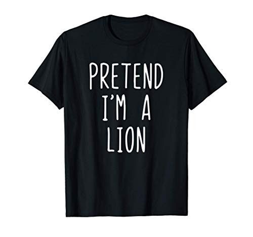 Pretend Im A Lion Costume Halloween Lazy Easy T-Shirt