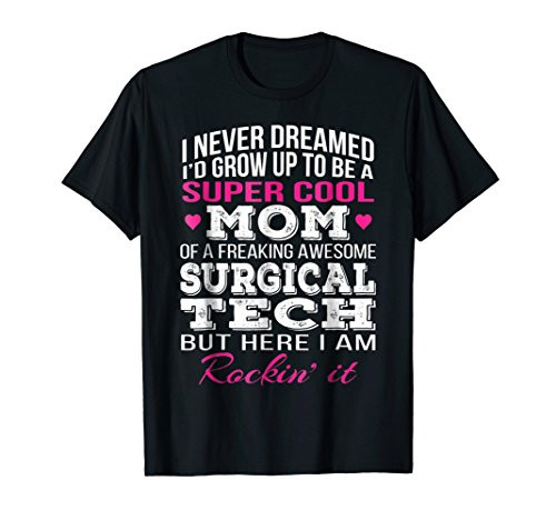 Mom of Surgical Tech T-Shirt - Gift For Mothers Day