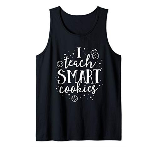 I Teach Smart Cookies Funny Teacher Gift Kindergarten Team Tank Top I Teach Smart Cookies Funny Teacher Gift Kindergarten Team Tank Top