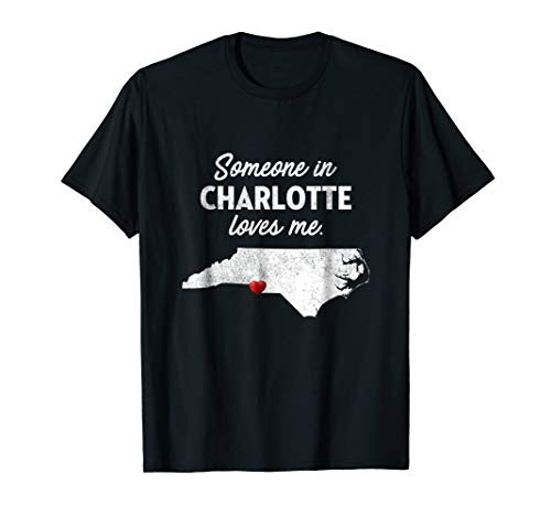 Someone In Charlotte Loves Me - Charlotte T-Shirt NC