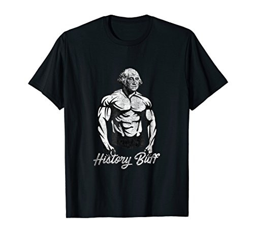 History Buff T-Shirt - George Washington Funny History Shirt
