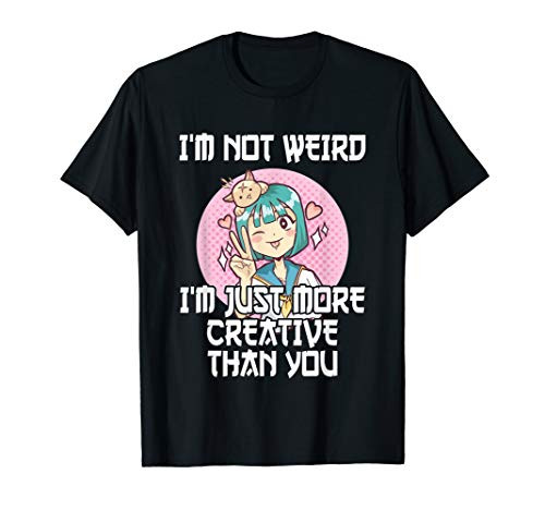 Otaku Im Not Weird Im Just More Creative Than You Anime T-Shirt Otaku Im Not Weird Im Just More Creative Than You Anime T-Shirt