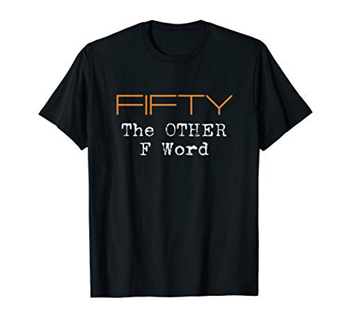 Funny 50th Birthday Gifts - FIFTY the OTHER F Word T-Shirt