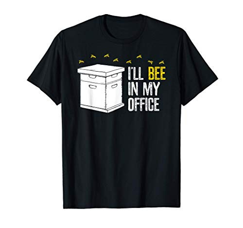Funny Beekeeper Gift Ill BEE In My Office Beekeeping T-Shirt Funny Beekeeper Gift Ill BEE In My Office Beekeeping T-Shirt
