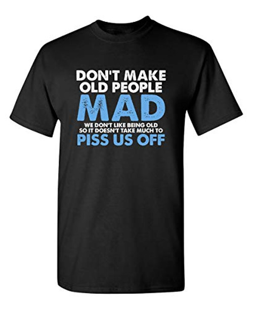 Dont Make Old People Mad Graphic Novelty Sarcastic Funny T Shirt XL Black Dont Make Old People Mad Graphic Novelty Sarcastic Funny T Shirt XL Black