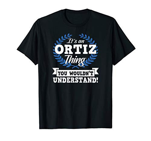 Its An Ortiz Thing You Wouldnt Understand Name T-Shirt