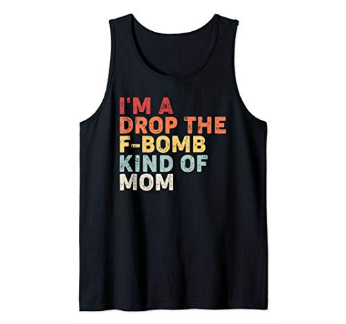 Mothers Day Gift Im A Drop The F-Bomb Kind Of Mom Tank Top