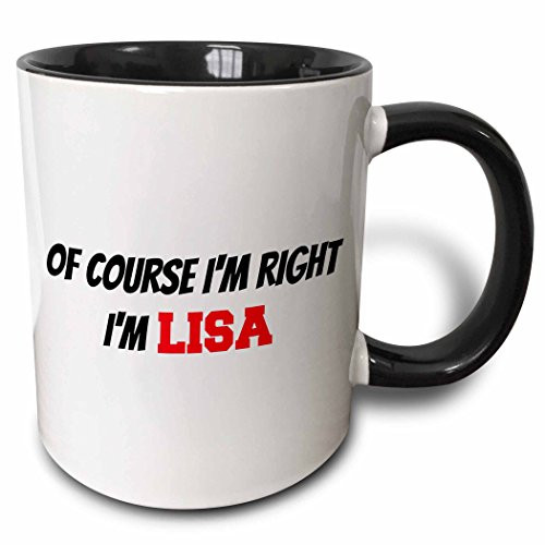 3dRose mug_218494_4 Of course I'm right, I'm Lisa - Two Tone Black Mug, 11oz