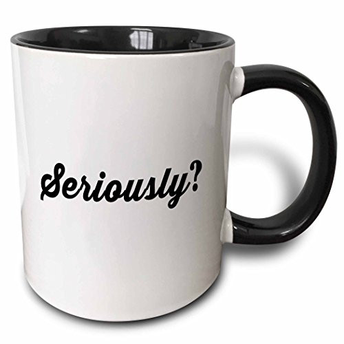 3dRose mug_223193_4 PRINT OF TEXT SERIOUSLY, BLACK - Two Tone Black Mug, 11oz