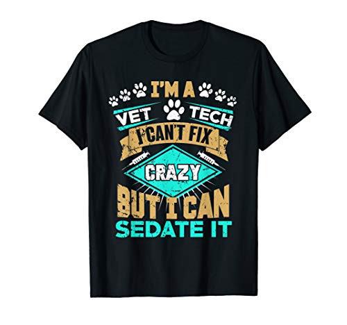 Cant Fix Crazy But I Can Sedate It Funny Vet Tech T-Shirt T-Shirt