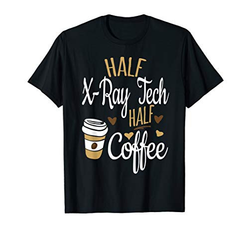 Half Coffee Half Xray Tech Gift Rad Tech T-Shirt