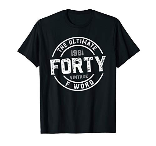 1981 - Forty The Ultimate F Word - 40th Birthday Party Gift T-Shirt