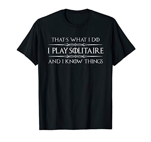 Solitaire Player Gifts - I Play Solitaire   I Know Things T-Shirt