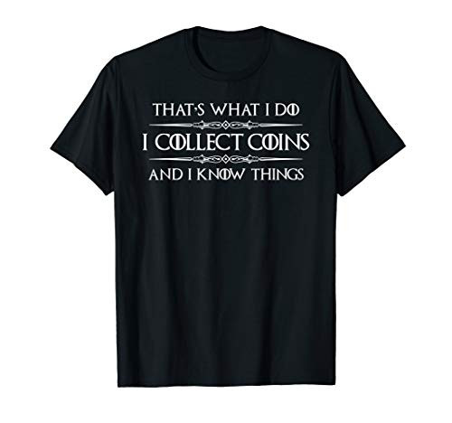 Coin Collector Gifts - I Collect Coins   I Know Things Funny T-Shirt