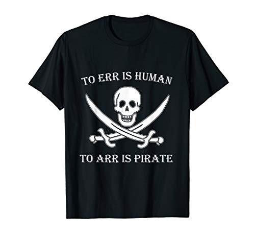 To Err is Human to Arr is Pirate T-Shirt T-Shirt