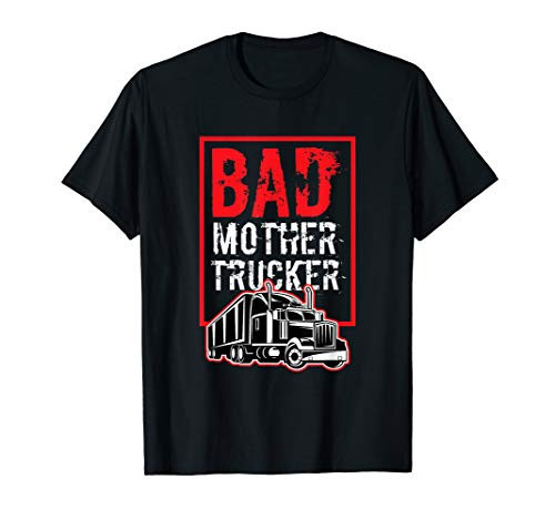 Bad Mother Trucker Funny Trucking Gift Truck Driver T-Shirt Bad Mother Trucker Funny Trucking Gift Truck Driver T-Shirt