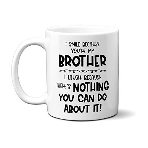 Funny Brother - I Smile Because Youre My Brother Coffee Mug - Dear Brother - Best Dumb Gag for Older Younger Big Little Brothers Christmas Birthday 11oz white Funny Brother - I Smile Because Youre My Brother Coffee Mug - Dear Brother - Best Dumb Gag for Older Younger Big Little Brothers Christmas Birthday 11oz white