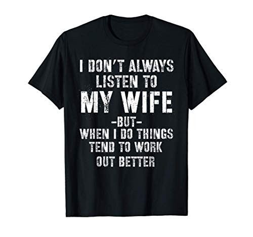 I dont always listen to my Wife but when I do Funny Husband T-Shirt