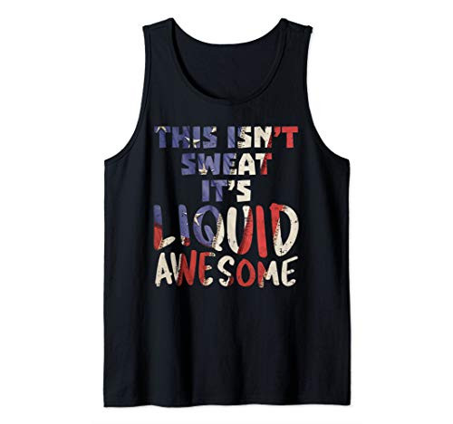 This Isnt Sweat Its Liquid Awesome Funny Workout Gym Muscle Tank Top