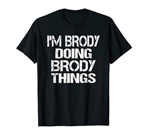 Im Brody Doing Brody Things - Fun Personalized First Name T-Shirt