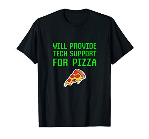Will Provide Tech Support For Pizza Computer Repair Geek T-Shirt Will Provide Tech Support For Pizza Computer Repair Geek T-Shirt