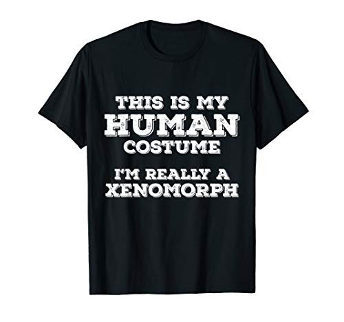 This Is My Human Costume Im Really A Xenomorph Halloween T-Shirt This Is My Human Costume Im Really A Xenomorph Halloween T-Shirt